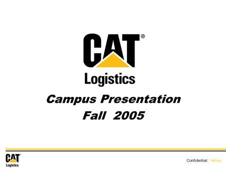 Confidential: Yellow Campus Presentation Fall 2005 Confidential: Yellow.