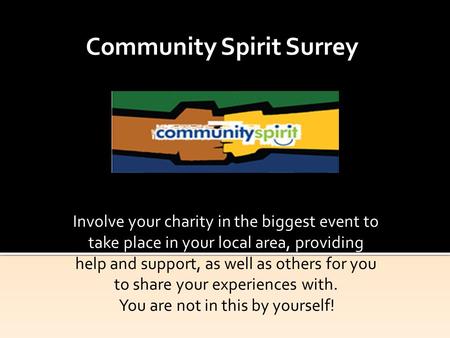 Community Spirit Surrey Involve your charity in the biggest event to take place in your local area, providing help and support, as well as others for you.