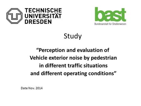 Study “Perception and evaluation of Vehicle exterior noise by pedestrian in different traffic situations and different operating conditions” Date Nov.