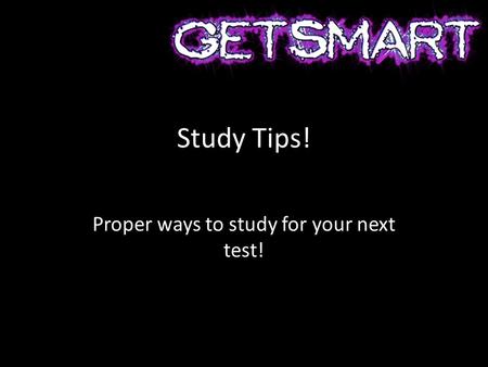 Study Tips! Proper ways to study for your next test!