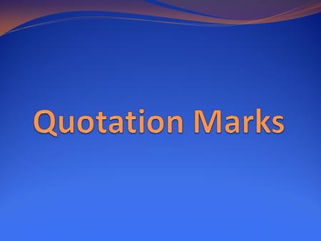 An indirect quotation tells what someone said without using the speaker’s exact words. Do not use quotation marks around indirect quotations.
