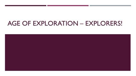 AGE OF EXPLORATION – EXPLORERS!. REASONS FOR EXPLORATION  During the 1400’s, most trade went through the Italian City-States of Venice, Florence, and.