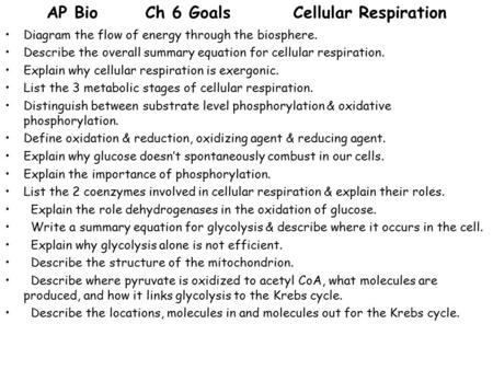 AP Bio Ch 6 GoalsCellular Respiration Diagram the flow of energy through the biosphere. Describe the overall summary equation for cellular respiration.