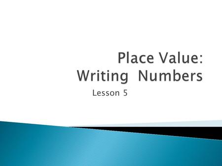 Lesson 5. Place Value The name of the “place” where a digit is within a given number e.x. 456,722 7 = hundreds place value.