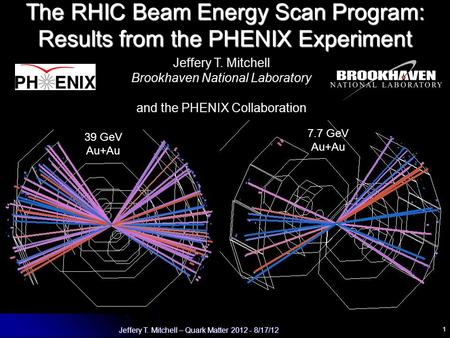1 Jeffery T. Mitchell – Quark Matter 2012 - 8/17/12 The RHIC Beam Energy Scan Program: Results from the PHENIX Experiment Jeffery T. Mitchell Brookhaven.