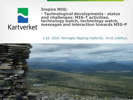 Inspire MIG: - Technological developments - status and challenges: MIG-T activities, technology watch, technology watch, messages and interaction towards.