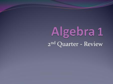 Algebra 1 2nd Quarter - Review.