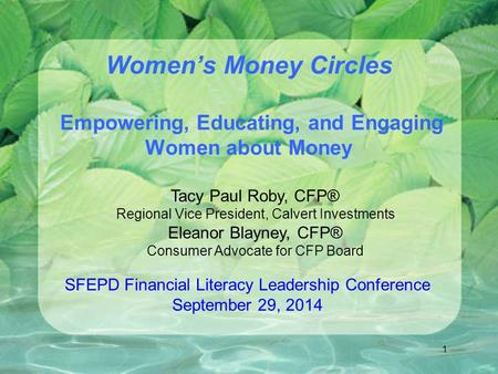 Women’s Money Circles Empowering, Educating, and Engaging Women about Money SFEPD Financial Literacy Leadership Conference September 29, 2014 Tacy Paul.