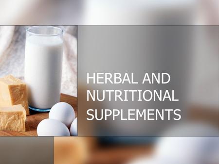 HERBAL AND NUTRITIONAL SUPPLEMENTS
