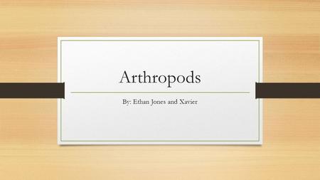 Arthropods By: Ethan Jones and Xavier. Arthropods Makes up 3/4's of all animal species -total number of arthropod species is MORE than all other species.