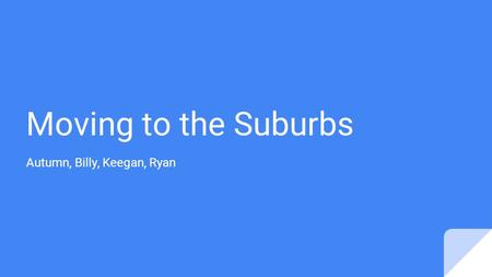 Moving to the Suburbs Autumn, Billy, Keegan, Ryan.
