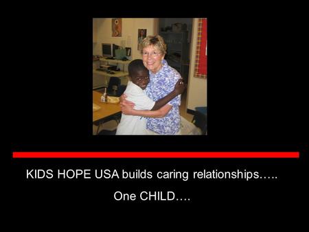 KIDS HOPE USA builds caring relationships….. One CHILD….