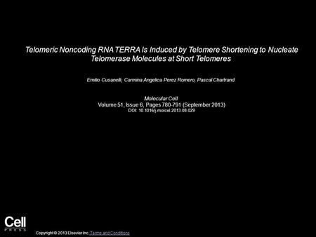 Telomeric Noncoding RNA TERRA Is Induced by Telomere Shortening to Nucleate Telomerase Molecules at Short Telomeres Emilio Cusanelli, Carmina Angelica.