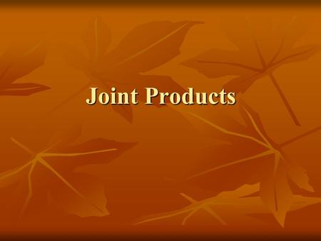 Joint Products. Joint products are main products that are results form manufacturing operations in which companies produce two or more products of significant.