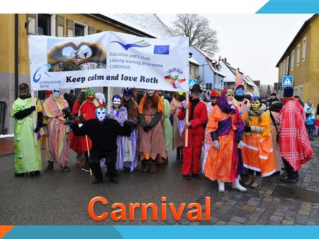 WHAT IS CARNIVAL ? Carnival is typical for lots of regions in Germany It is called „ the fifth season of the year“ The people like to be crazy and funny.
