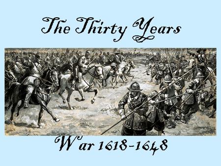The Thirty Years War 1618-1648. Warm Up: Copy down these terms and leave space next to each to fill in notes. Key names, terms, and events: Defenestration.