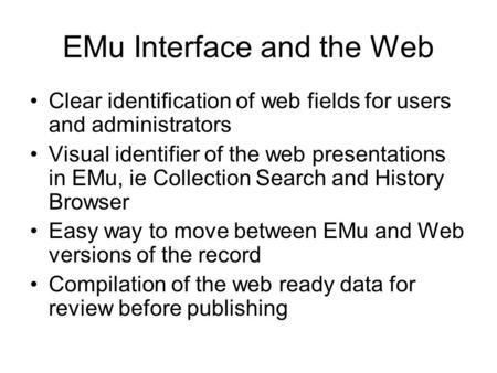 EMu Interface and the Web Clear identification of web fields for users and administrators Visual identifier of the web presentations in EMu, ie Collection.