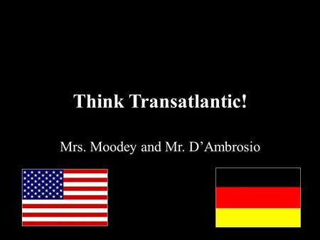 Think Transatlantic! Mrs. Moodey and Mr. D’Ambrosio.