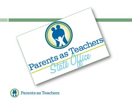 Parents as Teachers © (PAT)  Vision All children will learn, grow and develop to realize their full potential.  Mission To provide the information,