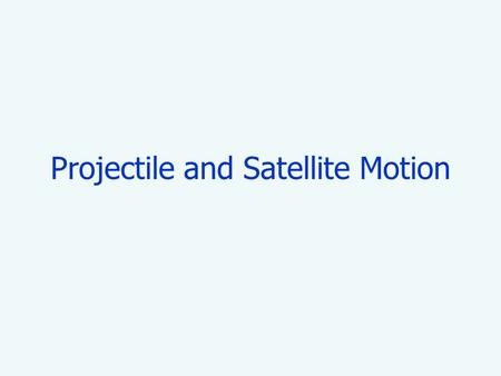 Projectile and Satellite Motion PROJECTILE MOTION We choose to break up Projectile Motion as a combination of vertical free-fall motion and horizontal.