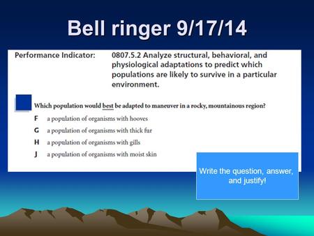 Bell ringer 9/17/14 Write the question, answer, and justify!
