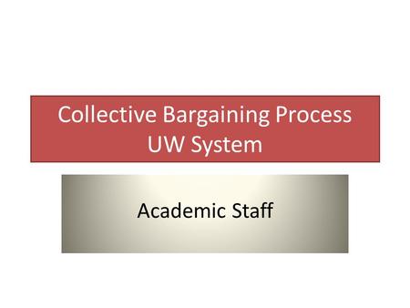 Collective Bargaining Process UW System Academic Staff.