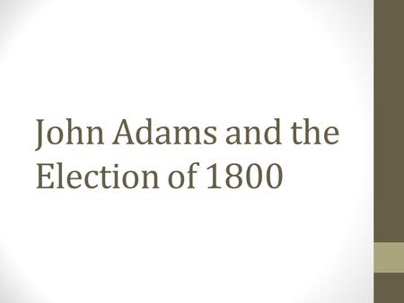 John Adams and the Election of 1800. 2 Visions of America, A History of the United States Electoral vote7168 States carried97 Popular vote 35,7 26 31,1.