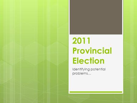 2011 Provincial Election Identifying potential problems…