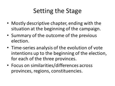 Setting the Stage Mostly descriptive chapter, ending with the situation at the beginning of the campaign. Summary of the outcome of the previous election.