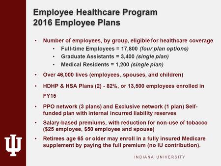 Employee Healthcare Program 2016 Employee Plans INDIANA UNIVERSITY Number of employees, by group, eligible for healthcare coverage Full-time Employees.