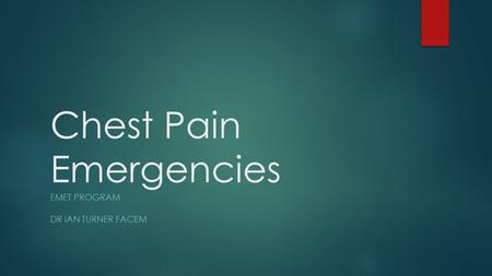 Chest Pain Emergencies EMET PROGRAM DR IAN TURNER FACEM.