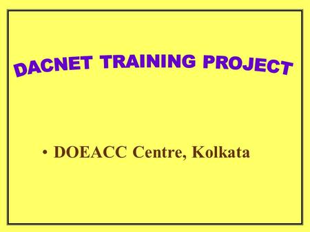 DOEACC Centre, Kolkata. Centers at which training is being conducted/to be conducted Anantpur Bangalore Chennai Gandhinagar Gangtok/Guwahati Kolkata Lucknow.