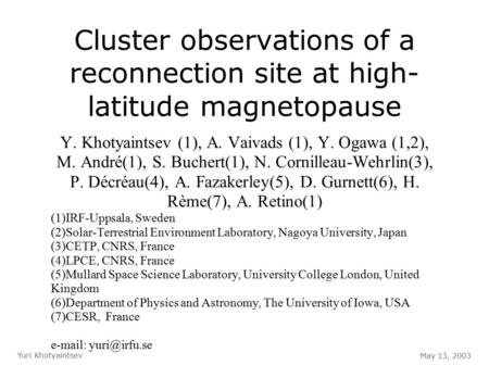 Cluster observations of a reconnection site at high- latitude magnetopause Y. Khotyaintsev (1), A. Vaivads (1), Y. Ogawa (1,2), M. André(1), S. Buchert(1),