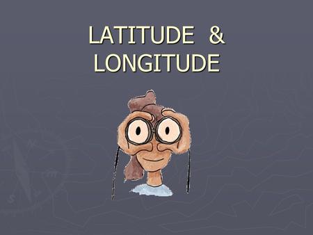 LATITUDE & LONGITUDE. Latitude and Longitude The earth is divided by lots of imaginary lines called latitude and longitude.