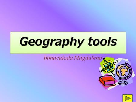 Geography tools Inmaculada Magdaleno. What is geography? What is geography used for? To describe the Earth and its people To understand and explain the.