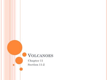 V OLCANOES Chapter 11 Section 11-2. V OLCANO The place where magma reaches the Earth’s surface.