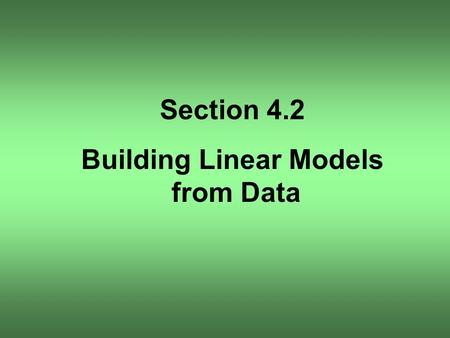 Section 4.2 Building Linear Models from Data. OBJECTIVE 1.