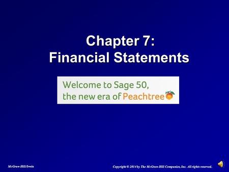 Chapter 7: Financial Statements Chapter 7: Financial Statements Copyright © 2014 by The McGraw-Hill Companies, Inc. All rights reserved. McGraw-Hill/Irwin.