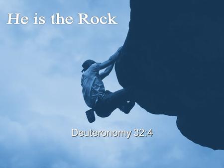Slide 1 Deuteronomy 32:4. Who is the rock except our God? Who is God besides the Lord?