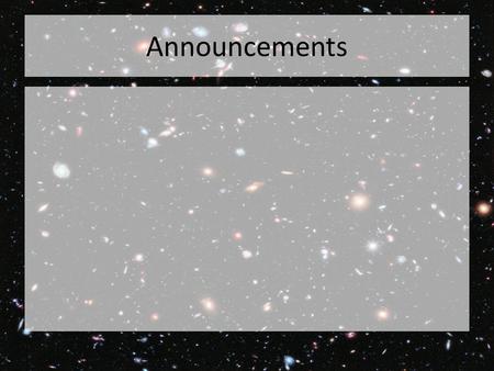 Announcements. Lab 15: Hubble’s Law Tiffany Pewett
