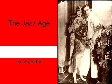 The Jazz Age Section 9.2. Define materialism Placing high value on the purchasing of material things.