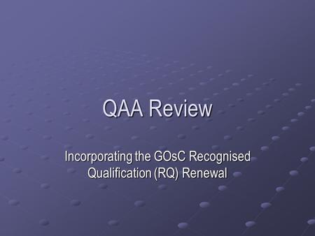 QAA Review Incorporating the GOsC Recognised Qualification (RQ) Renewal.