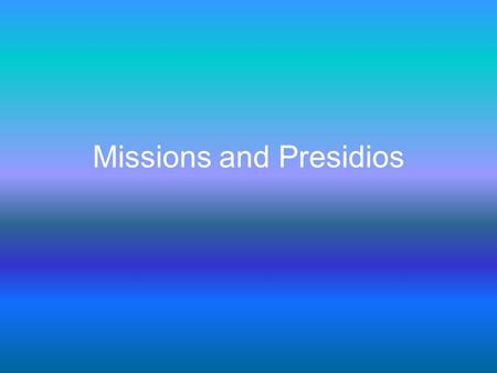 Missions and Presidios. Mission- a settlement set up in Indian territory by friars Goal of missions was to transform Native Americans into Christians.
