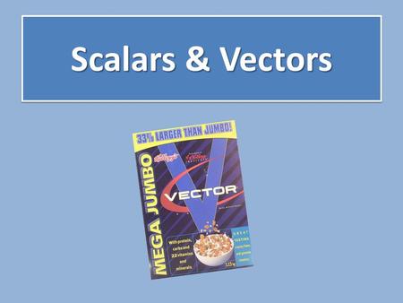 Scalars & Vectors. Scalars: Measurements that have no direction The quantity is called magnitude Ex: Distance: d, time: t, mass: m Vectors: Measurements.