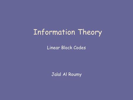 Information Theory Linear Block Codes Jalal Al Roumy.