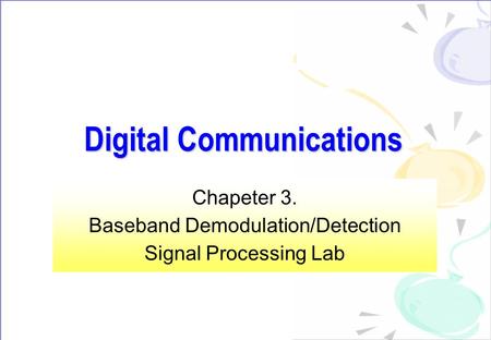 Digital Communications Chapeter 3. Baseband Demodulation/Detection Signal Processing Lab.