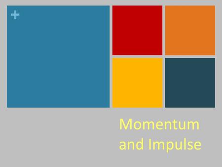+ Momentum and Impulse. Let ’ s start with everyday language What do you say when a sports team is on a roll? They may not have the lead but they may.