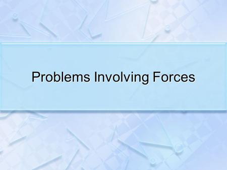 Problems Involving Forces