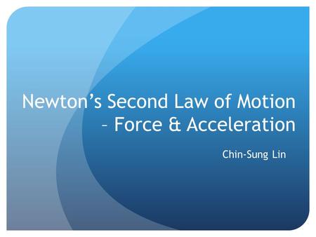 Newton’s Second Law of Motion – Force & Acceleration