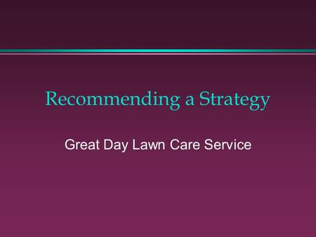 Recommending a Strategy Great Day Lawn Care Service.